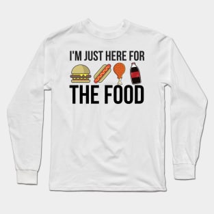 I'm Just Here for the Food Long Sleeve T-Shirt